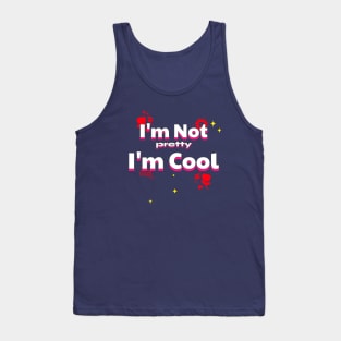 I'm Not pretty I'm Cool Tank Top